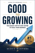 Good to Growing: The Easiest Step by Step System to Scale Your Business Ebook