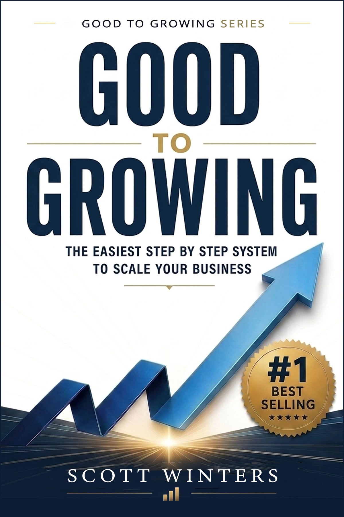 Good to Growing: The Easiest Step by Step System to Scale Your Business Paperback